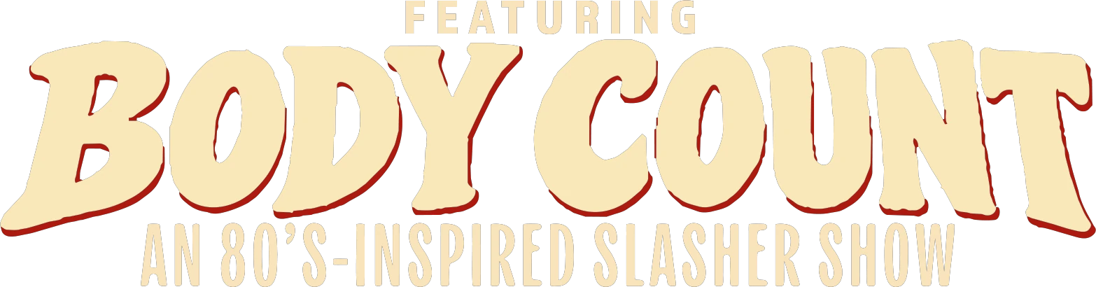 Featuring BODY COUNT — an 80s-inspired slasher show